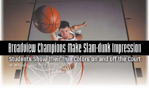 Broadview Champions Make Slam-dunk Impression: Students Show Their True Colors on and off the Court