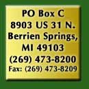 PO Box C, 8903 US 31 N, Berrien Springs, MI 49103;

	  (269) 473-8200; Fax: (269) 473-8209;